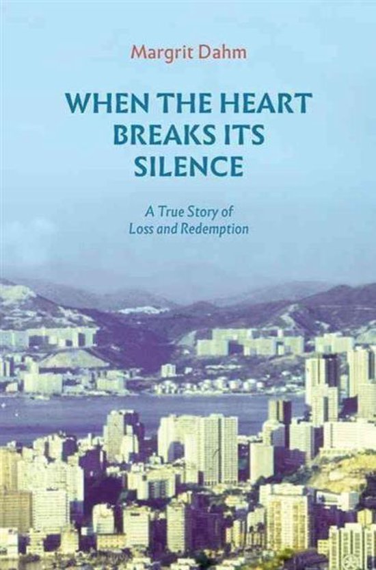 When the Heart Breaks Its Silence A True Story of Loss and Redemption