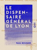 Le Dispensaire général de Lyon