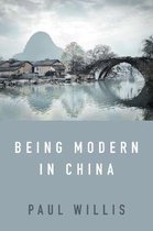 Being Modern in China A Western Cultural Analysis of Modernity, Tradition and Schooling in China Today