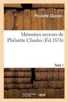 Histoire- M�moires: Oeuvres de Philar�te Chasles. Tome 1