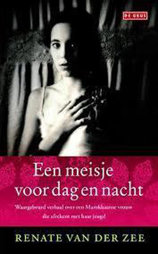Meisje voor dag en nacht - waargebeurd verhaal - Renate van der Zee