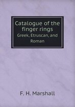 Catalogue of the finger rings Greek, Etruscan, and Roman