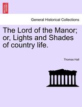 The Lord of the Manor; or, Lights and Shades of country life.
