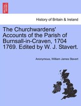 The Churchwardens' Accounts of the Parish of Burnsall-In-Craven, 1704 1769. Edited by W. J. Stavert.