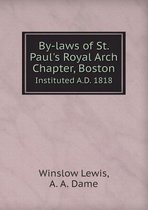 By-Laws of St. Paul's Royal Arch Chapter, Boston Instituted A.D. 1818