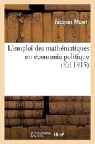 L'Emploi Des Mathematiques En Economie Politique