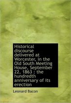 Historical Discourse Delivered at Worcester, in the Old South Meeting House, September 22, 1863