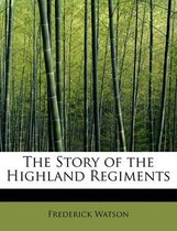 The Story of the Highland Regiments