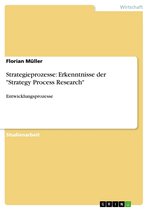 Strategieprozesse: Erkenntnisse der 'Strategy Process Research'