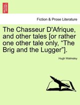 The Chasseur D'Afrique, and Other Tales [Or Rather One Other Tale Only, The Brig and the Lugger ].