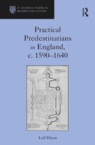 St Andrews Studies in Reformation History - Practical Predestinarians in England, c. 1590–1640