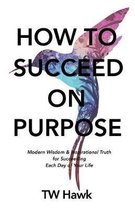 How To Succeed On Purpose