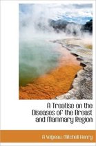 A Treatise on the Diseases of the Breast and Mammary Region
