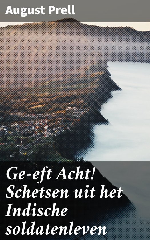 Ge-eft Acht! Schetsen uit het Indische soldatenleven - cover