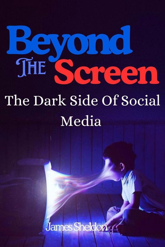 Beyond The Screen: The Dark Side Of Social Media (ebook), James Sheldon ...