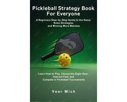 Omslag van Pickleball Strategy Book for Everyone: A Beginners Step-by-Step Guide to the Game, Rules, Strategies, and Winning More Matches