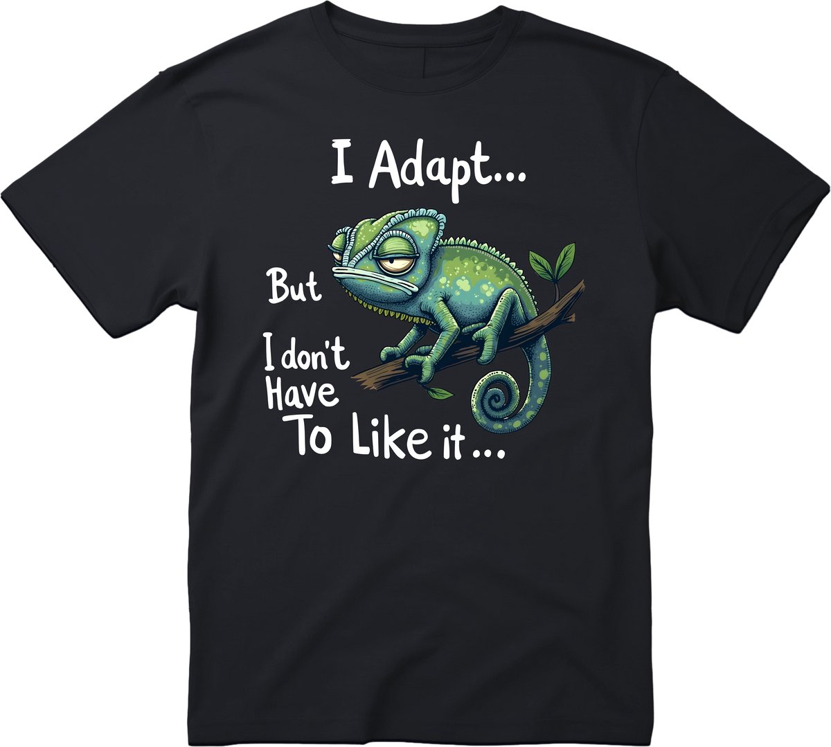 I Adapt But I Don’t Have To Like It - Kameleon - T-shirt - cadeau - Zwart - Grappige T-shirts - DrogeHumor - Maat M