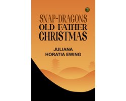 Snap-Dragons; Old Father Christmas