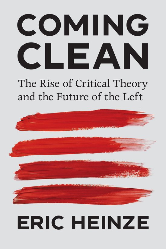 Boekomslag met de titel "COMING CLEAN" en ondertitel "The Rise of Critical Theory and the Future of the Left" door Eric Heinze. Vier rode strepen.