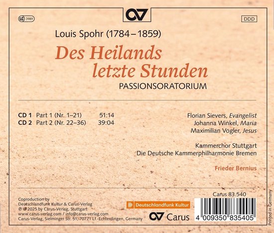 CD hoes met doornenkroon, "Louis Spohr (1784-1859) Des Heilands letzte Stunden PASSIONSORATORIUM".
Met "CD 1 Part 1 (Nr. 1–21)", "CD 2 Part 2 (Nr. 22–36)".
Florian Sievers, Johanna Winkel, Maximilian Vogler, Kammerchor Stuttgart, Die Deutsche Kammerphilharmonie Bremen, Frieder Bernius.