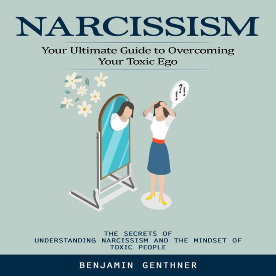Narcissism: Your Ultimate Guide to Overcoming Your Toxic Ego ... - cover