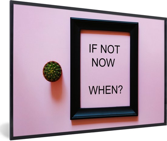 Fotolijst incl. Poster - Quotes - 'If not now, when?' - Spreuken - 120x80  cm - Posterlijst | bol.com