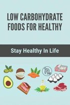 Low Carbohydrate Foods For Healthy: Stay Healthy In Life