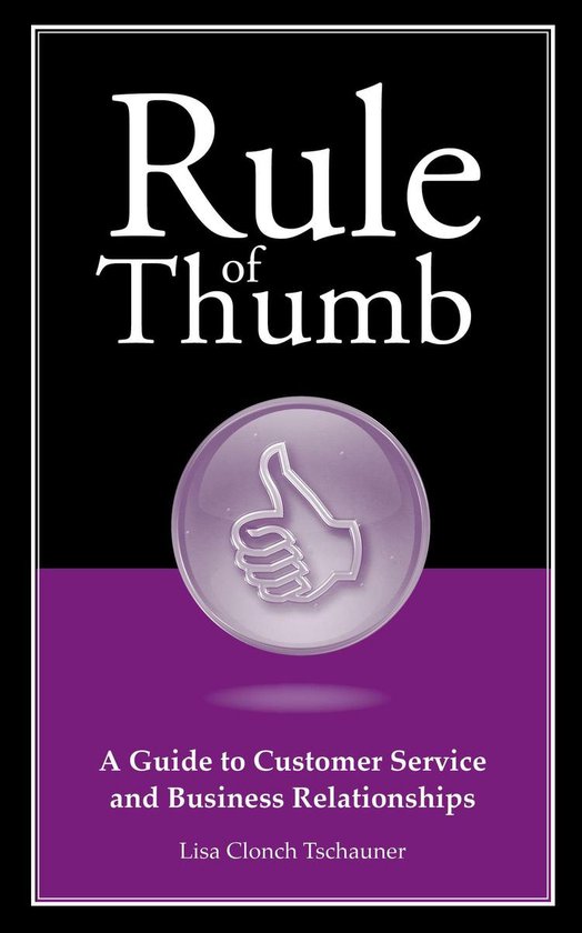 Rule of Thumb: A Guide to Customer Service and Business Rela ... - cover