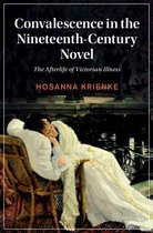 Cambridge Studies in Nineteenth-Century Literature and Culture 129 - Convalescence in the Nineteenth-Century Novel