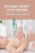 My Baby Won't Stop Crying: Coping With Colic Symptoms