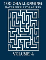100 Challenging Mazes Puzzle For Adults, Volume-4