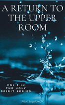 The Holy Spirit Volume 3: A Return to the Upper Room