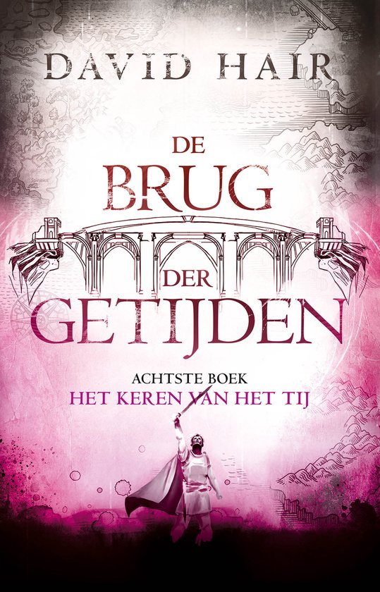 Boekomslag: "DE BRUG DER GETIJDEN - ACHTSTE BOEK - HET KEREN VAN HET TIJ" van David Hair. Een figuur met cape heft een zwaard boven roze gloed.