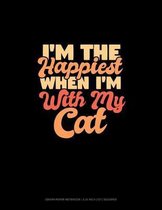 I'm The Happiest When I'm With My Cat