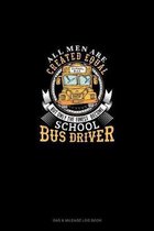 All Men Are Created Equal But Only The Finest Become School Bus Drivers