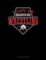 I Can't My Daughter Has Wrestling