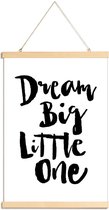 JUNIQE - Posterhanger Dream Big Little One -20x30 /Wit & Zwart