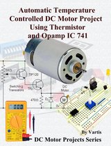 DC Motor Projects Series 7 - Automatic Temperature Controlled DC Motor Project Using Thermistor and Opamp IC 741