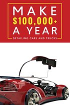 Make $100,000+ A Year Detailing Cars And Trucks