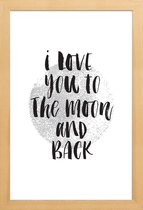 JUNIQE - Poster in houten lijst I Love You To The Moon And Back -40x60