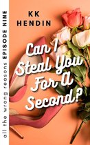 All The Wrong Reasons 10 - Can I Steal You For A Second? All The Wrong Reasons Episode Nine
