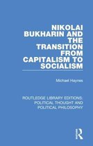 Routledge Library Editions: Political Thought and Political Philosophy- Nikolai Bukharin and the Transition from Capitalism to Socialism