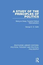 Routledge Library Editions: Political Thought and Political Philosophy-A Study of the Principles of Politics