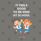 It Feels Good To Be Kind At School: Kindness Books for Kids