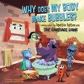 The Garbage Gang's Super Science Questions - Why Does My Body Make Bubbles?