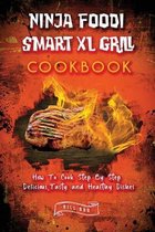 Ninja Foodi Smart XL Grill Cookbook How To Cook Step By Step Delicious, Tasty and Healthy Dishes