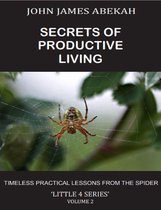 LITTLE 4 - Secrets of Productive Living Volume Two (Timeless Practical Lessons from the Spider)