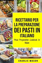 Ricettario per la Preparazione Dei Pasti In italiano/ Meal Preparation Cookbook In Italian