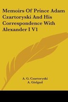 Memoirs of Prince Adam Czartoryski and His Correspondence with Alexander I V1