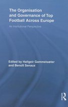 The Organisation and Governance of Top Football Across Europe: An Institutional Perspective